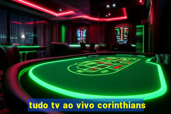 tudo tv ao vivo corinthians